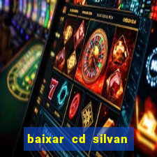 baixar cd silvan santos 茅 hoje